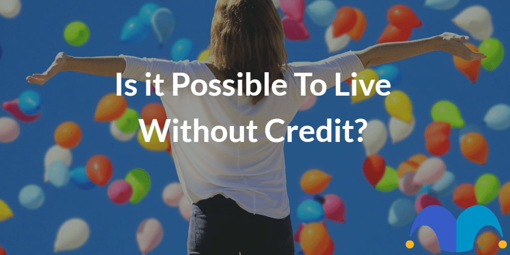 Woman happily enjoying balloons the text “Is it possible to live without credit?” and The Motley Fool jester cap logo