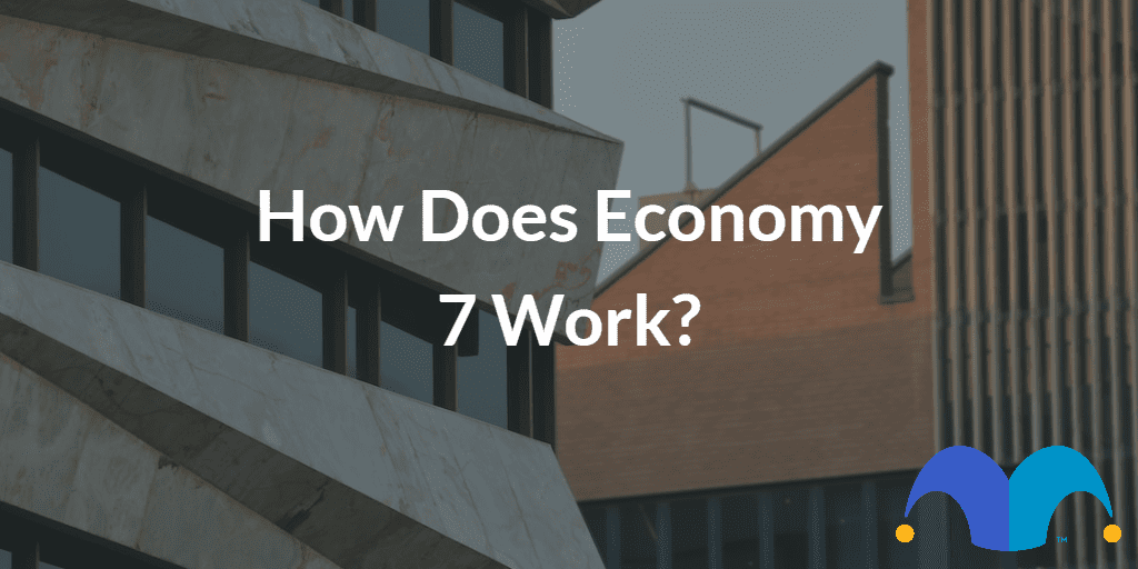 Buildings with with the text “how does economy 7 work?” and The Motley Fool jester cap logo